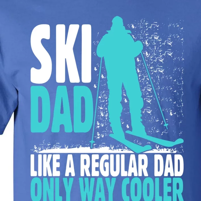 Ski Dad Like Regular Dad But Cooler Ski Cool Adventure Gift Funny Gift Tall T-Shirt