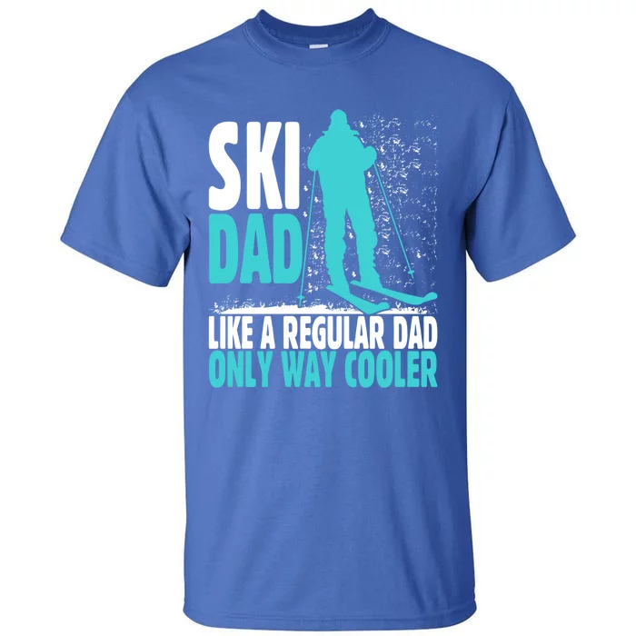 Ski Dad Like Regular Dad But Cooler Ski Cool Adventure Gift Funny Gift Tall T-Shirt