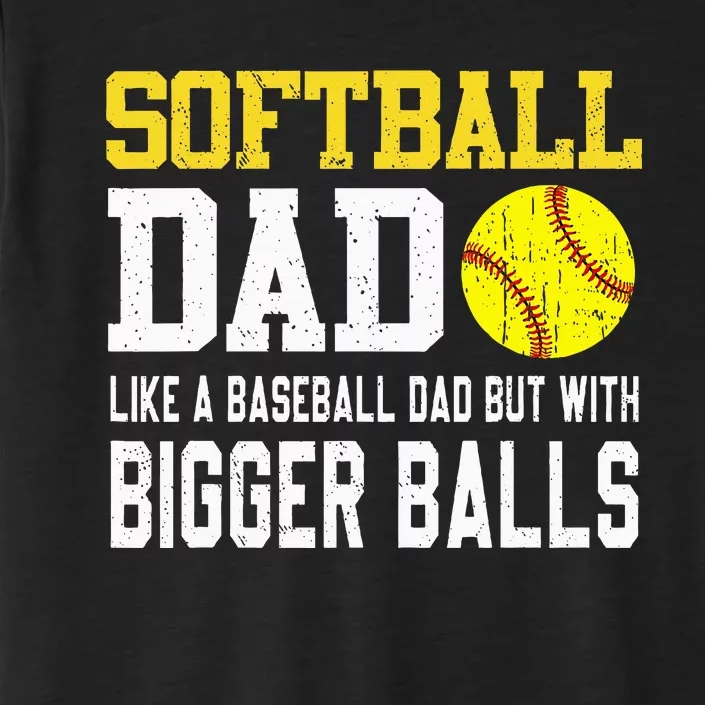 Softball Dad Like A Baseball But With Bigger Balls FatherS ChromaSoft Performance T-Shirt