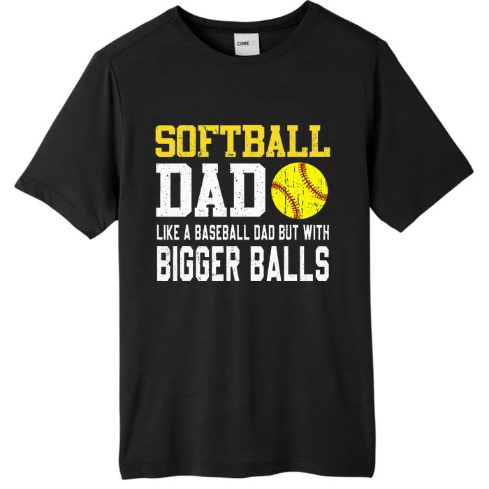 Softball Dad Like A Baseball But With Bigger Balls FatherS ChromaSoft Performance T-Shirt