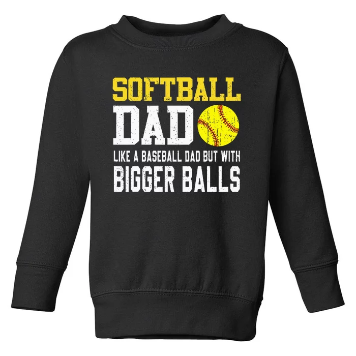 Softball Dad Like A Baseball But With Bigger Balls FatherS Toddler Sweatshirt