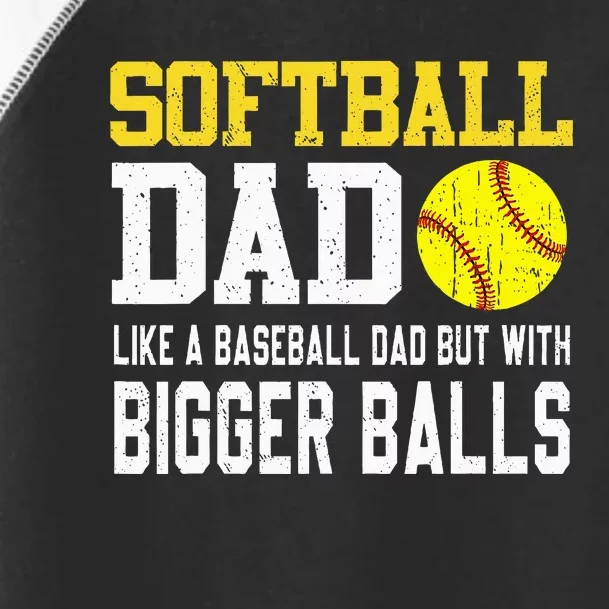 Softball Dad Like A Baseball But With Bigger Balls FatherS Toddler Fine Jersey T-Shirt