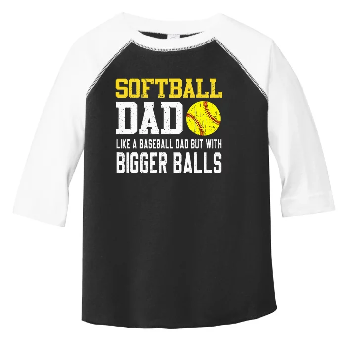 Softball Dad Like A Baseball But With Bigger Balls FatherS Toddler Fine Jersey T-Shirt