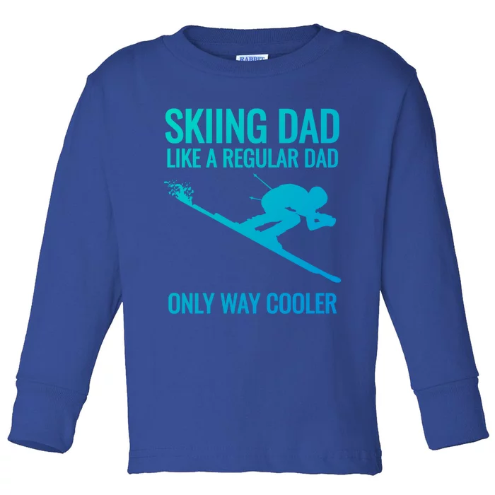 Skiing Dad Like A Regular Dad But Way Cooler Ski Gift Toddler Long Sleeve Shirt