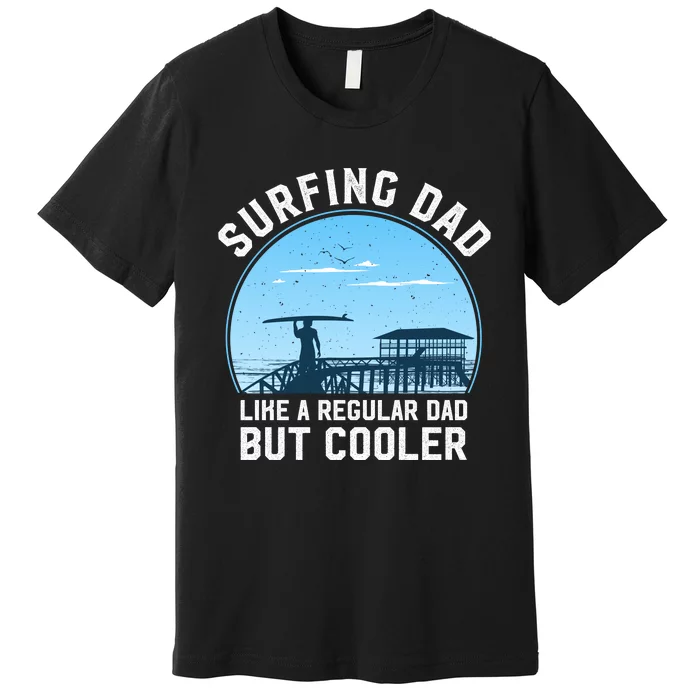 Surfing Dad Like A Regular Dad But Cooler Premium T-Shirt