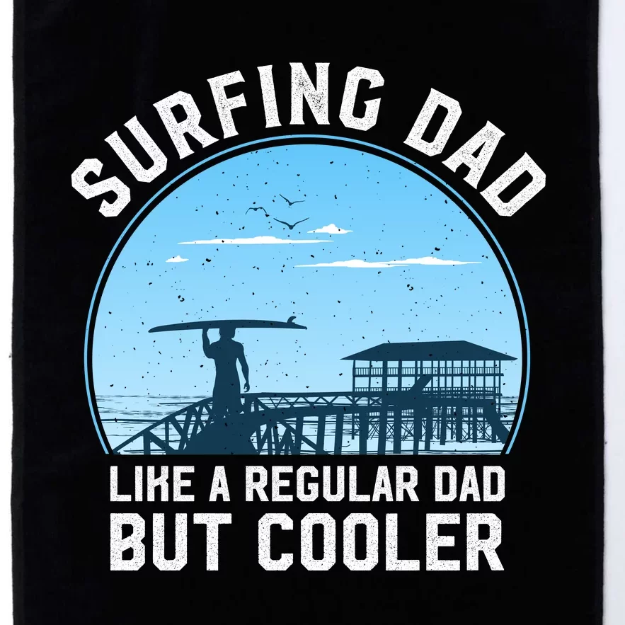 Surfing Dad Like A Regular Dad But Cooler Platinum Collection Golf Towel