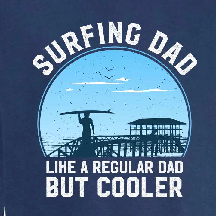 Surfing Dad Like A Regular Dad But Cooler Garment-Dyed Sweatshirt