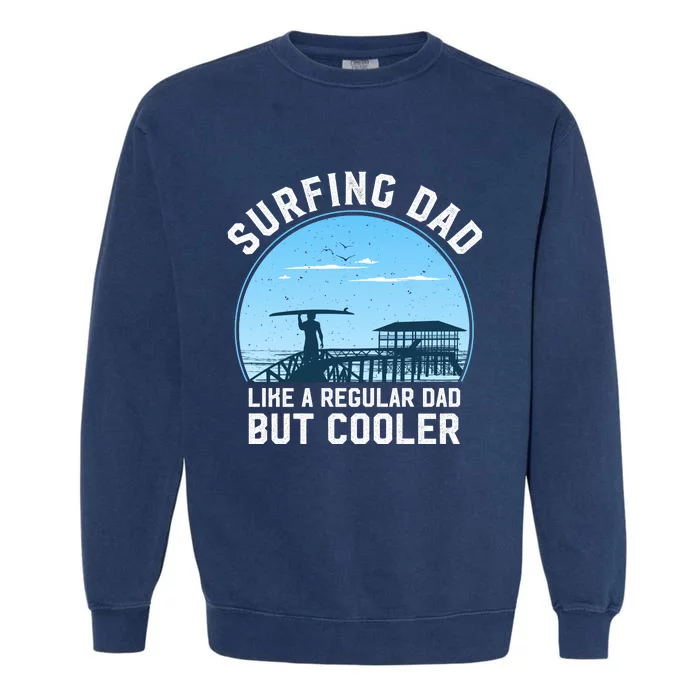 Surfing Dad Like A Regular Dad But Cooler Garment-Dyed Sweatshirt