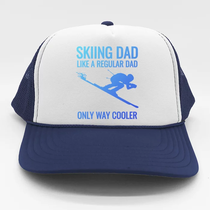 Skiing Dad Like A Regular Dad But Way Cooler Ski Gift Trucker Hat