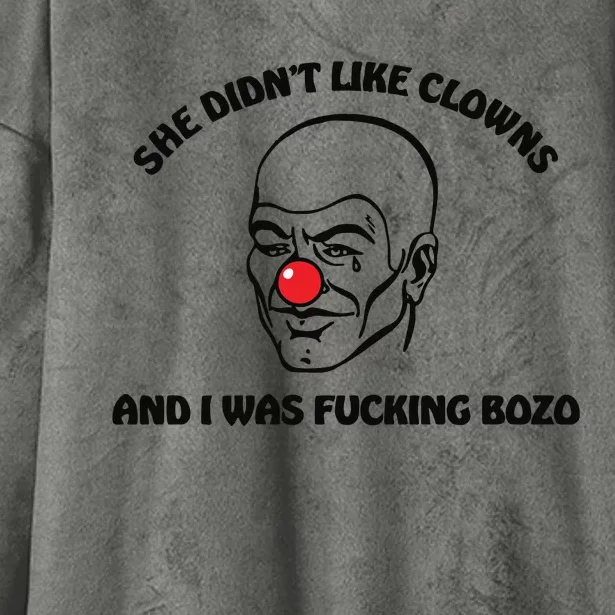 She DidnT Like Clowns And I Was Fucking Bozo Hooded Wearable Blanket