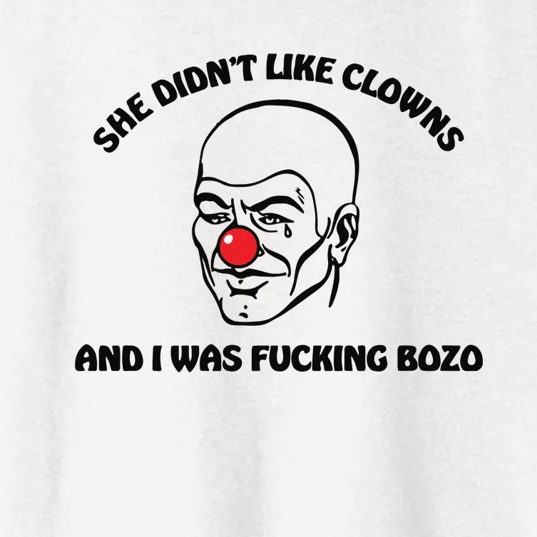 She DidnT Like Clowns And I Was Fucking Bozo Women's Crop Top Tee