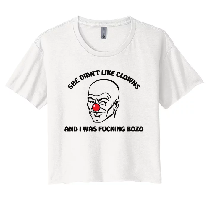 She DidnT Like Clowns And I Was Fucking Bozo Women's Crop Top Tee