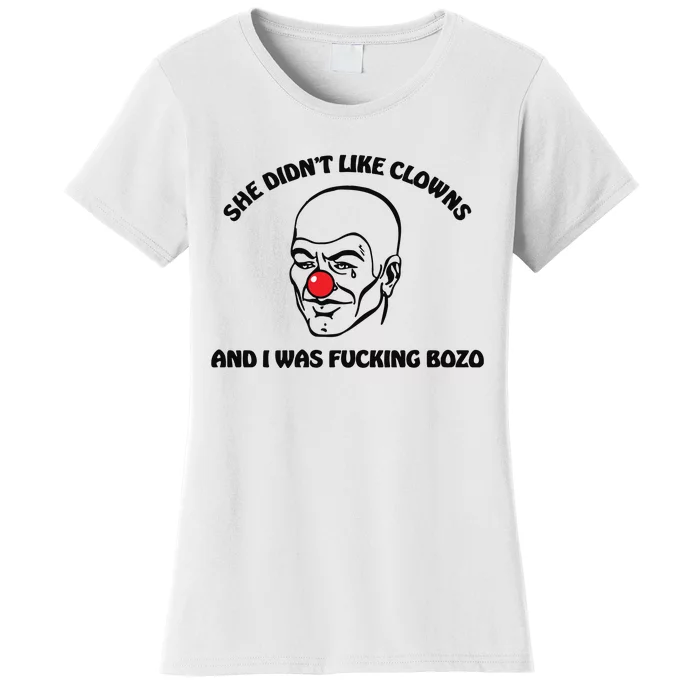 She DidnT Like Clowns And I Was Fucking Bozo Women's T-Shirt