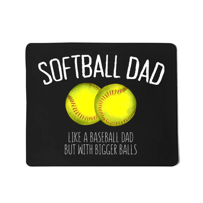 Softball Dad Like A Baseball Dad But With Bigger Balls Mousepad