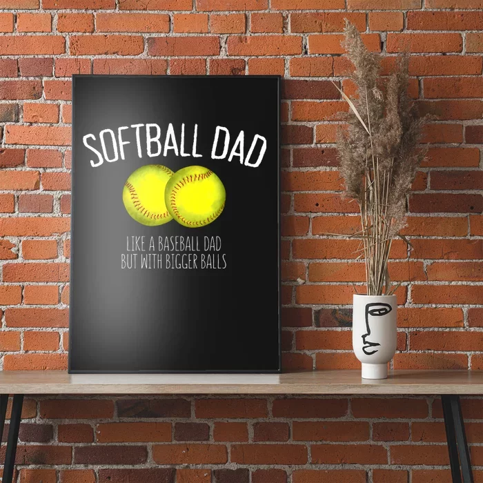 Softball Dad Like A Baseball Dad But With Bigger Balls Poster