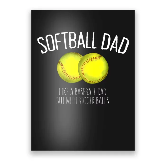 Softball Dad Like A Baseball Dad But With Bigger Balls Poster