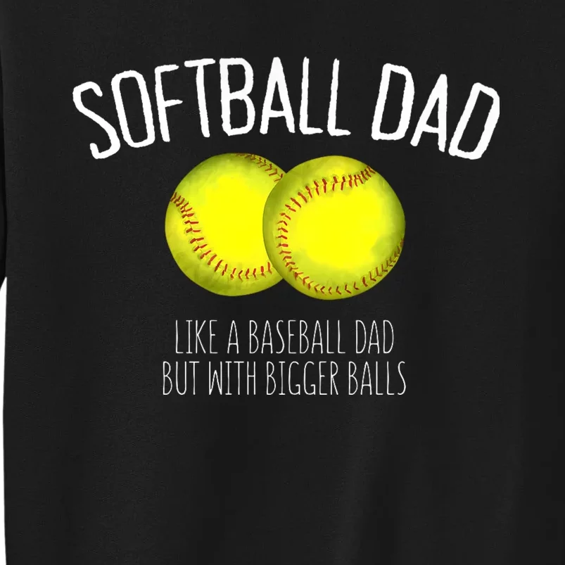 Softball Dad Like A Baseball Dad But With Bigger Balls Tall Sweatshirt