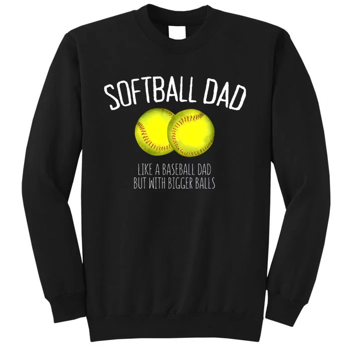 Softball Dad Like A Baseball Dad But With Bigger Balls Tall Sweatshirt