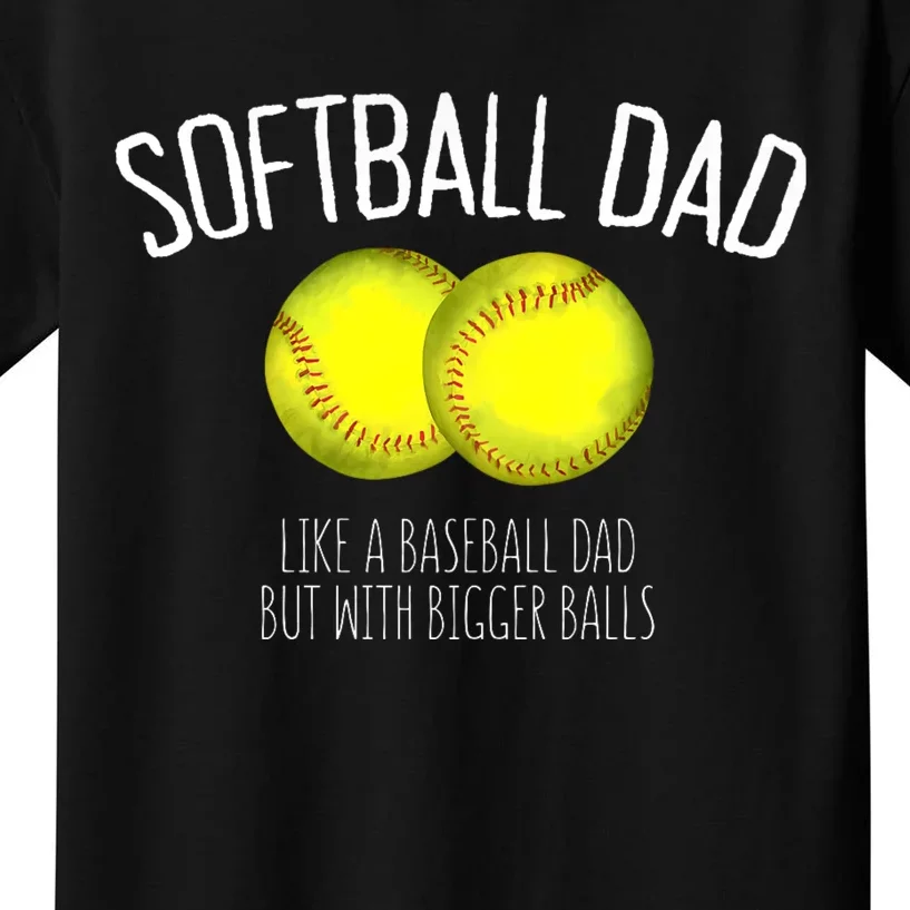 Softball Dad Like A Baseball Dad But With Bigger Balls Kids T-Shirt