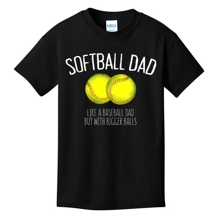 Softball Dad Like A Baseball Dad But With Bigger Balls Kids T-Shirt