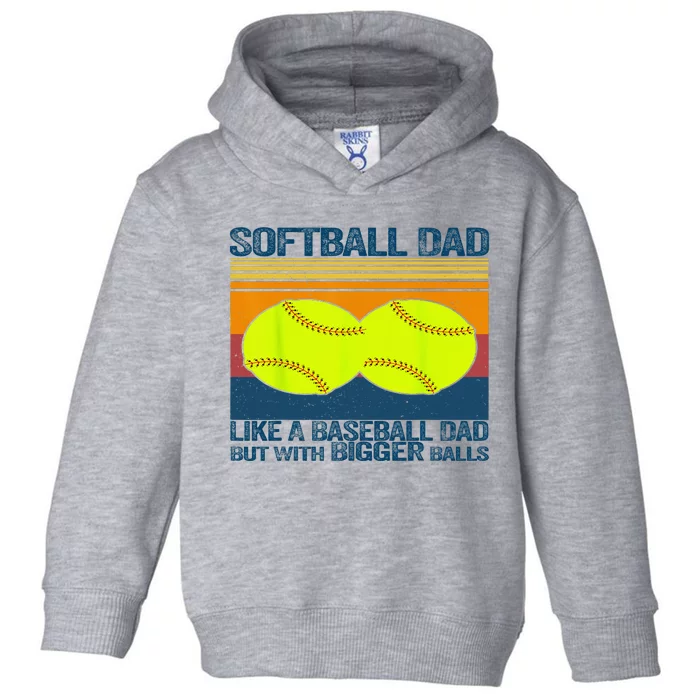 Softball Dad Like A Baseball Dad But With Bigger Balls Gifts Toddler Hoodie