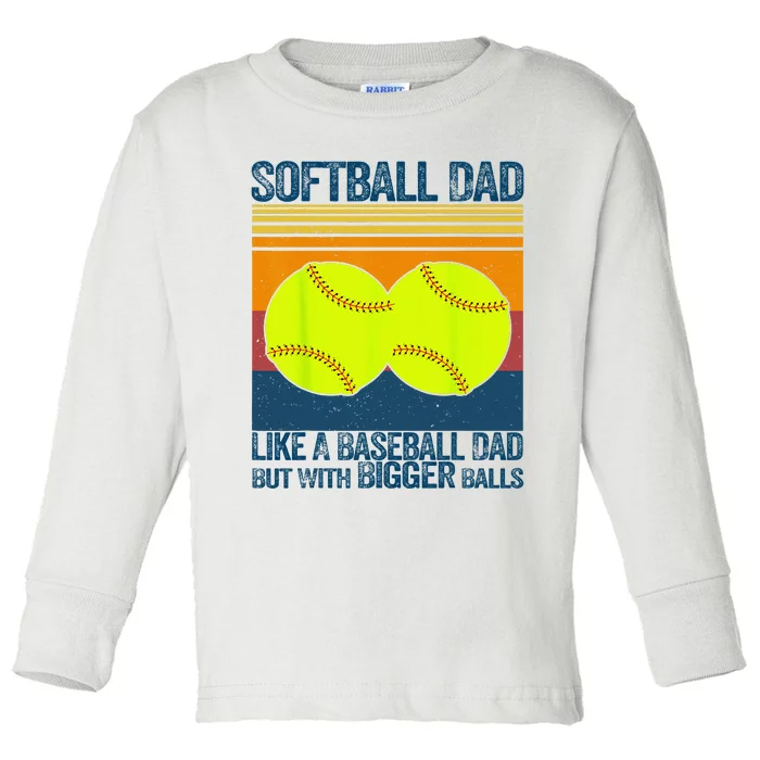 Softball Dad Like A Baseball Dad But With Bigger Balls Gifts Toddler Long Sleeve Shirt