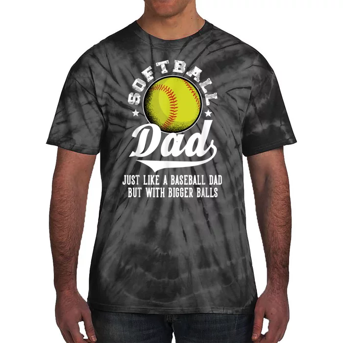 Softball Dad Like A Baseball Dad With Bigger Balls Softball Tie-Dye T-Shirt