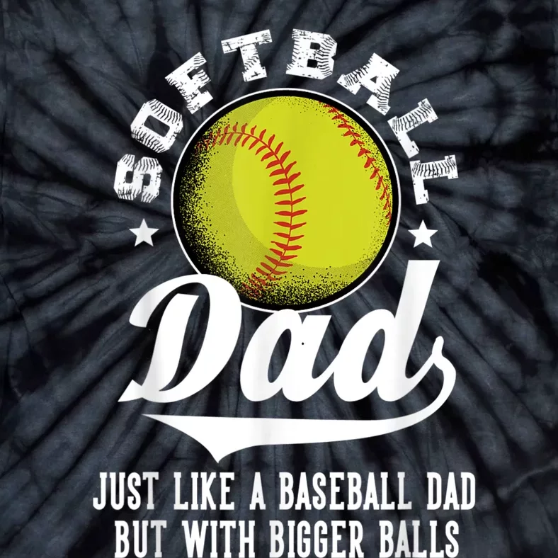 Softball Dad Like A Baseball Dad With Bigger Balls Softball Tie-Dye T-Shirt