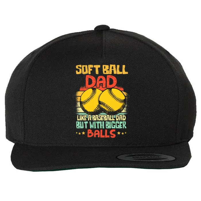 Softball Dad Like A Baseball Dad But With Bigger Balls Funny Wool Snapback Cap