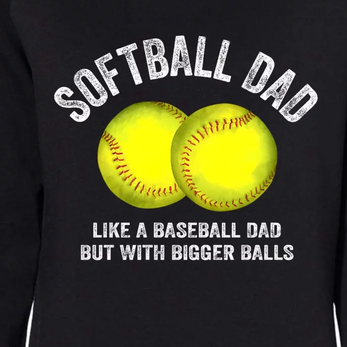 Softball Dad Like A Baseball Dad But With Bigger Balls Womens California Wash Sweatshirt