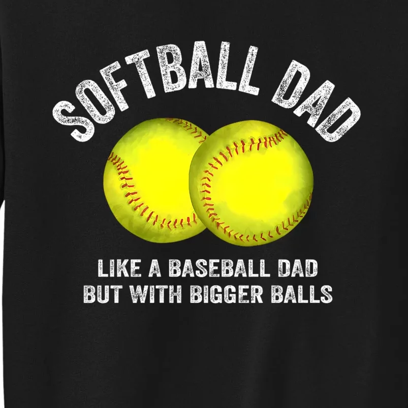 Softball Dad Like A Baseball Dad But With Bigger Balls Tall Sweatshirt