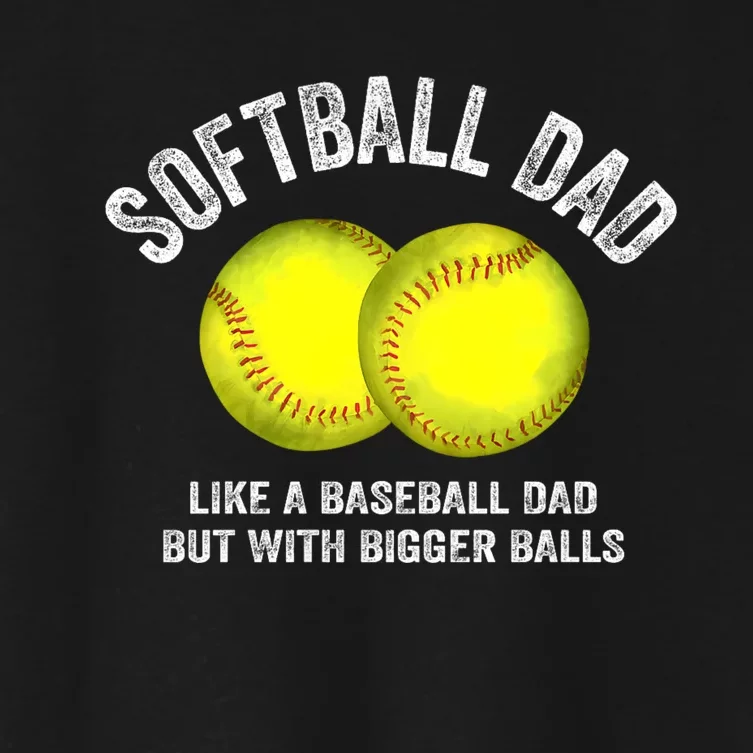 Softball Dad Like A Baseball Dad But With Bigger Balls Women's Crop Top Tee