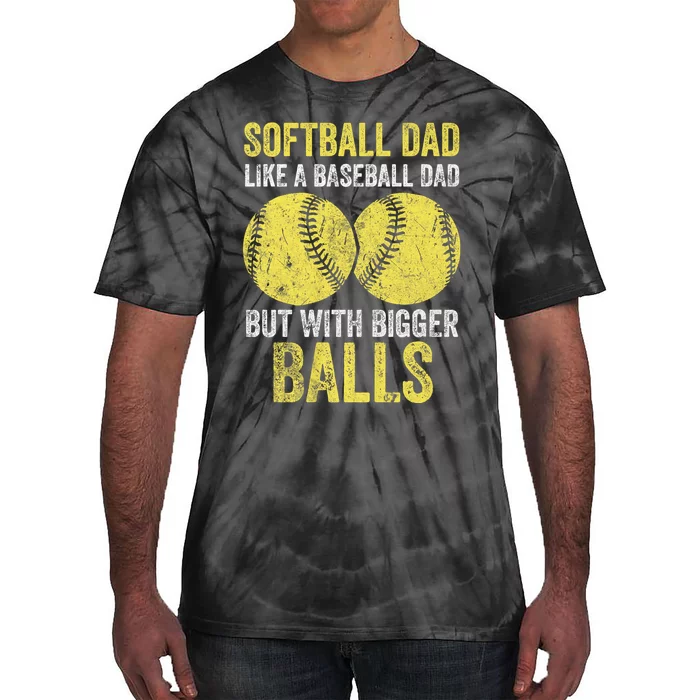 Softball Dad Like A Baseball Dad But With Bigger Balls Tie-Dye T-Shirt