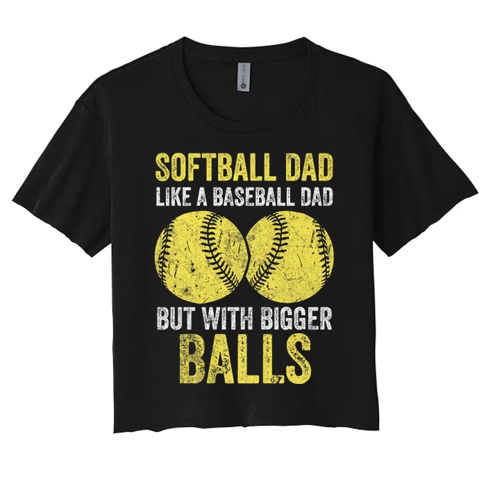 Softball Dad Like A Baseball Dad But With Bigger Balls Women's Crop Top Tee