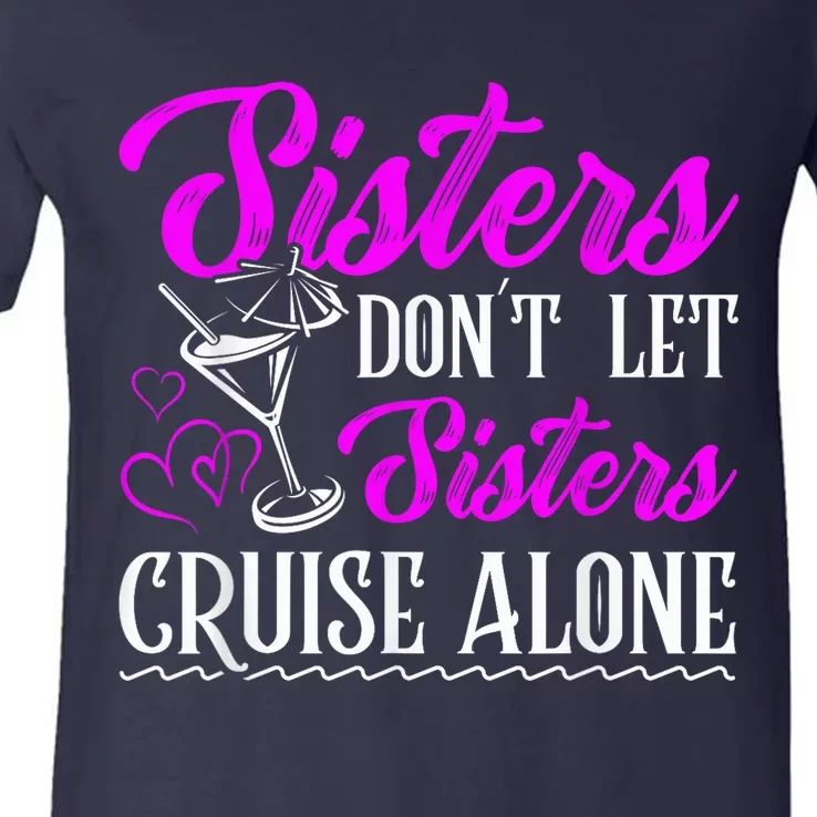 Sisters dont let sisters cruise alone Cruise Vacation Family V-Neck T-Shirt