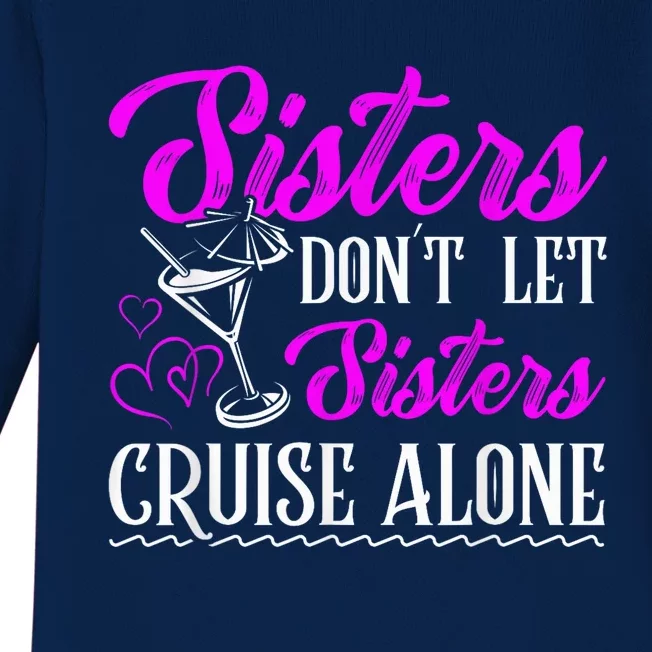 Sisters dont let sisters cruise alone Cruise Vacation Family Baby Long Sleeve Bodysuit