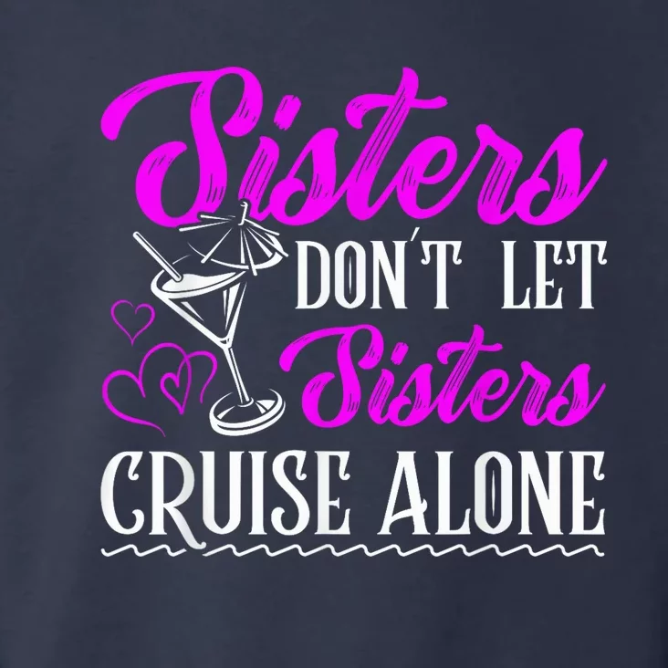 Sisters dont let sisters cruise alone Cruise Vacation Family Toddler Hoodie