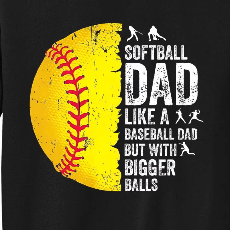 Softball Dad Like A Baseball Dad But With Bigger Balls Tall Sweatshirt