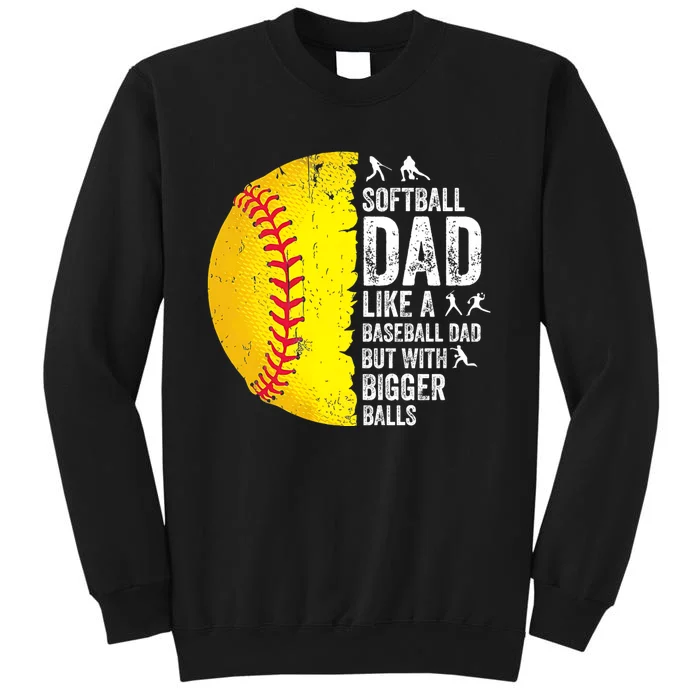 Softball Dad Like A Baseball Dad But With Bigger Balls Tall Sweatshirt