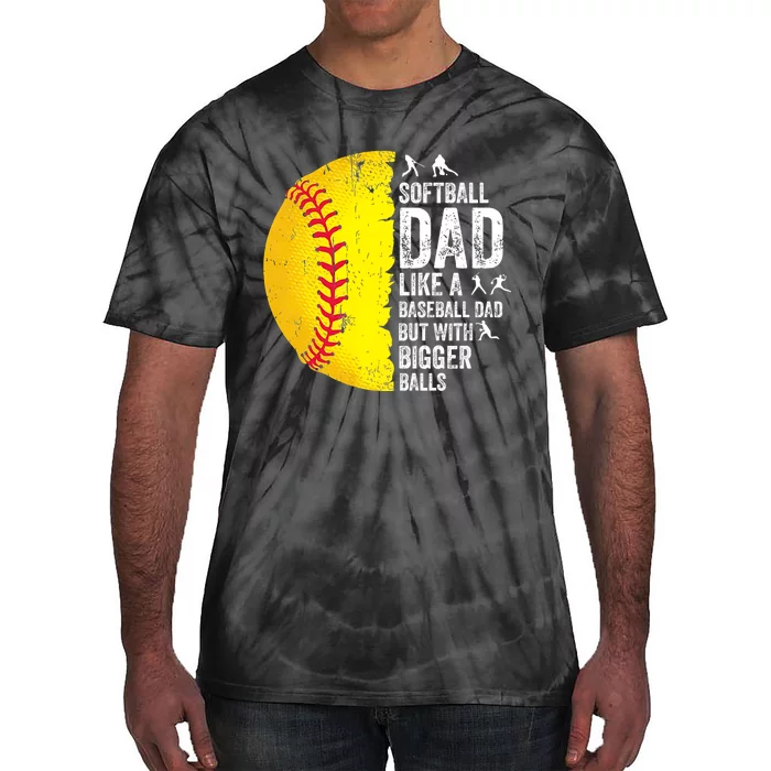 Softball Dad Like A Baseball Dad But With Bigger Balls Tie-Dye T-Shirt