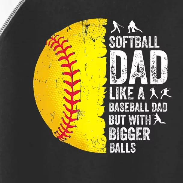 Softball Dad Like A Baseball Dad But With Bigger Balls Toddler Fine Jersey T-Shirt