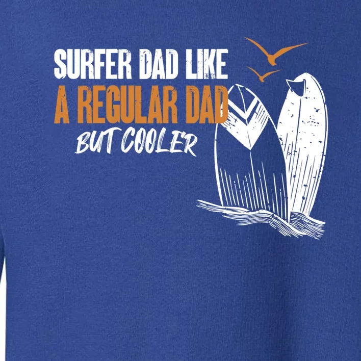 Surfer Dad Like A Regular Dad But Cooler Funny Surfing Dad Gift Toddler Sweatshirt