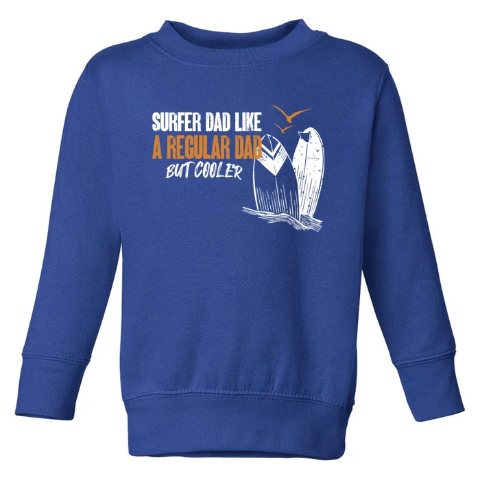 Surfer Dad Like A Regular Dad But Cooler Funny Surfing Dad Gift Toddler Sweatshirt