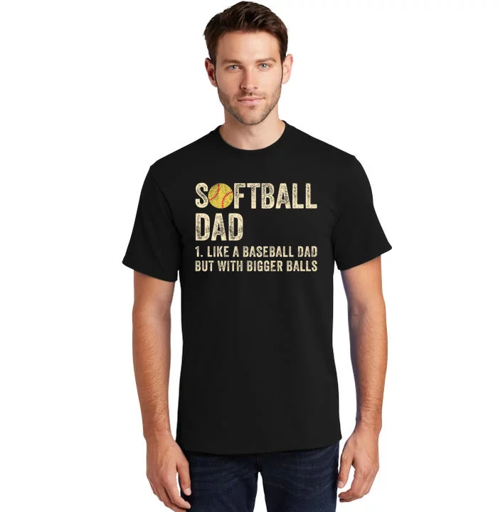 Softball Dad Like A Baseball Dad But With Bigger Balls Tall T-Shirt