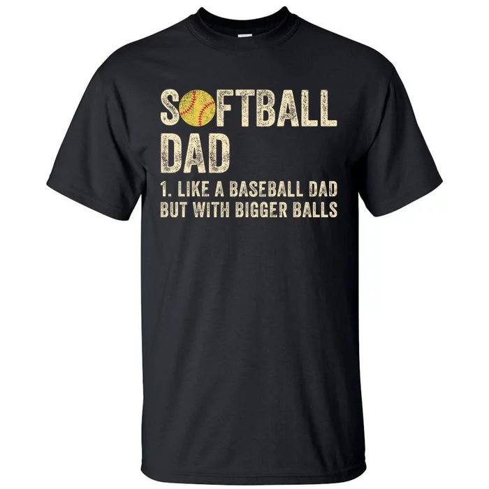 Softball Dad Like A Baseball Dad But With Bigger Balls Tall T-Shirt