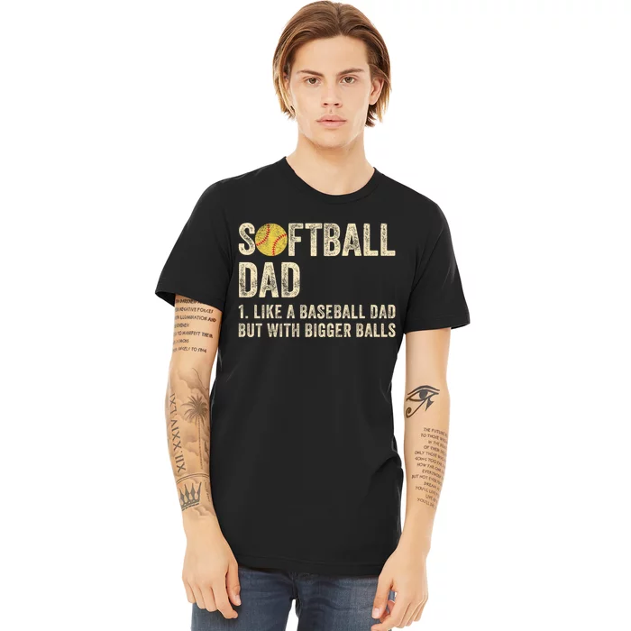 Softball Dad Like A Baseball Dad But With Bigger Balls Premium T-Shirt