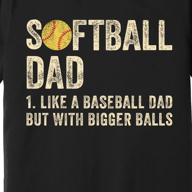 Softball Dad Like A Baseball Dad But With Bigger Balls Premium T-Shirt