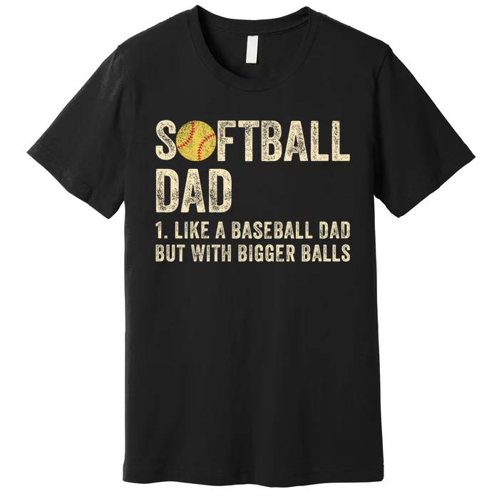 Softball Dad Like A Baseball Dad But With Bigger Balls Premium T-Shirt