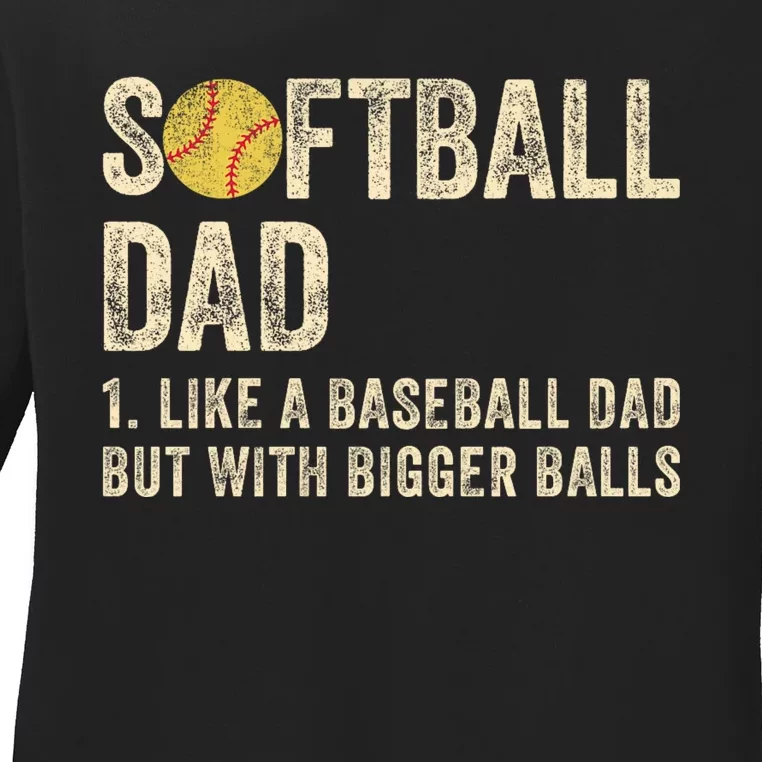 Softball Dad Like A Baseball Dad But With Bigger Balls Ladies Long Sleeve Shirt