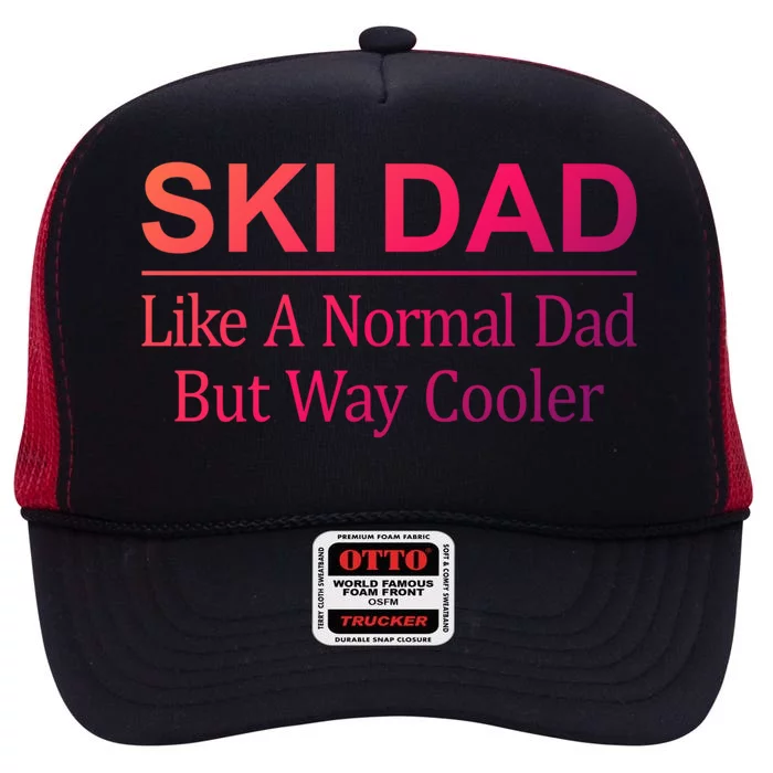 Ski Dad Like A Normal Dad But Way Cooler Gift High Crown Mesh Trucker Hat